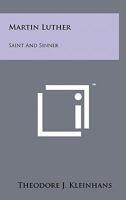 Martin Luther: Saint And Sinner 1258138360 Book Cover