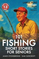 101 Fishing Short Stories for Seniors: Large Print easy to read book for Seniors with Dementia, Alzheimer’s or memory issues B0F9XJ5X7W Book Cover
