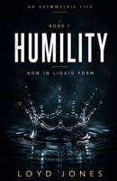 Humility: Now in Liquid Form (An Asymmetric Life) B0H9GJTN22 Book Cover