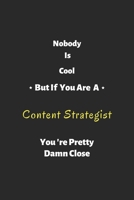 Nobody is cool but if you are a content strategist you're pretty damn close: content strategist notebook , perfect gift for content strategist 1679277111 Book Cover