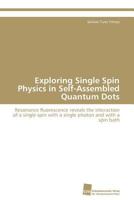 Exploring Single Spin Physics in Self-Assembled Quantum Dots: Resonance fluorescence reveals the interaction of a single spin with a single photon and with a spin bath 3838130200 Book Cover