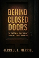 Behind Closed Doors: A Shocking True Crime Story of a Family Torn Apart B0FR9BYJ4V Book Cover