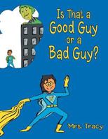 Is That a Good Guy or a Bad Guy? 1468568582 Book Cover
