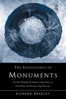 The Significance of Monuments: On the Shaping of Human Experience in Neolithic and Bronze Age Europe 0415152046 Book Cover