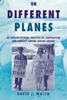 On Different Planes: An Organizational Analysis of Cooperation and Conflict Among Airline Unions (Cornell Studies in Industrial and Labor Relations) 0875463290 Book Cover