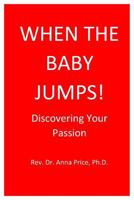 When the Baby Jumps: Discovering Your Passion 153239232X Book Cover