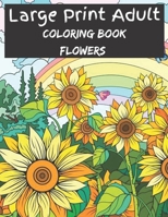 Large Print Adult Coloring Book Flowers: 50 Easy and Simple Coloring Book for Adults of Spring with Flowers, Country ... Designs (Easy Coloring Books For Adults B09TDW5KYB Book Cover
