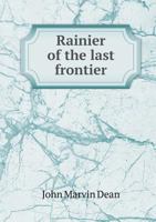 Rainier of the Last Frontier 1357305842 Book Cover