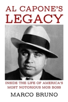 Al Capone’s Legacy: Inside the Life of America’s Most Notorious Mob Boss B0GPD63KCW Book Cover
