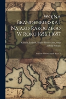 Wojna Brandenburska i najazd Rakoczego w roku 1656 i 1657; szkiców historycznych serya 5 1021496057 Book Cover