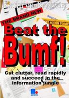 Beat the Bumf! Cut Clutter, read rapidly and succeed in the information jungle 1852524723 Book Cover