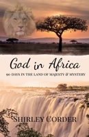 God in Africa: 90 Days in the Land of Majesty & Mystery 1694737438 Book Cover