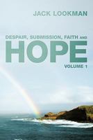 Despair, Submission, Faith and Hope: Volume 1 1456774263 Book Cover