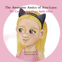 The Awesome Antics of Ana-Laya: No Use Crying Over Spilt Glue 1387841904 Book Cover