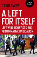 A Left for Itself: Left-Wing Hobbyists and the Rise of Identity Radicalism 1789040736 Book Cover