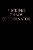Fucking Chaos Coordinator: College Ruled Lined Journal Notebook, 120 Pages, 6 x 9 inches - Funny, Offensive, Sarcastic, Office Coworker, BFF Gift, Cuss Words, Swear, BLP 1691079022 Book Cover