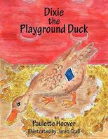 Dixie the Playground Duck 1452094624 Book Cover