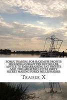 Forex Trading For Maximum Profits : Shocking Forgotten But Killer Advice To Embarrassing Fat Profits And The Greatest Little Dirty Secret Making ... The 9-5, Live Anywhere, Join The New Rich 153492082X Book Cover