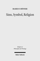 Sinn, Symbol, Religion: Theorie Des Zeichens Und Phanomenologie Der Religion Bei Ernst Cassirer Und Martin Heidegger 3161497546 Book Cover