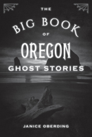 The Big Book of Oregon Ghost Stories 1493066668 Book Cover