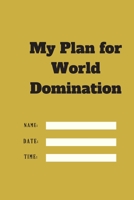 My Plan for World Domination TIME DATE NAME: 120 pages notebook with matte cover .different designs with different colors 1677161477 Book Cover