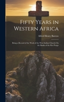 Fifty Years in Western Africa: Being a Record of the Work of the West Indian Church on the Banks of the Rio Pongo 1021750298 Book Cover