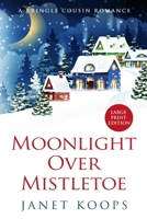 Moonlight Over Mistletoe: Large Print Edition 196374506X Book Cover