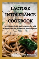 LACTOSE INTOLERANCE COOKBOOK: The Ultimate Guide and Cookbook for Milk Allergies, Lactose Intolerance Including Meal Plans B08CPLDBCF Book Cover