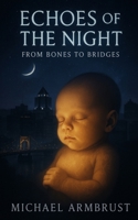 Echoes of the Night: From Bones to Bridges B0FTWV6DB8 Book Cover