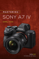 Mastering the Sony Alpha A7 IV 1681988836 Book Cover