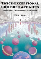 Twice-Exceptional Children are Gifts : Developing the Talents of 2e Children 1735333328 Book Cover