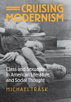 Cruising Modernism: Class and Sexuality in American Literature and Social Thought 0801441706 Book Cover