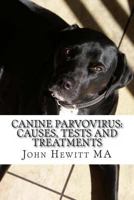 Canine Parvovirus: Causes, Tests and Treatments 1497363721 Book Cover