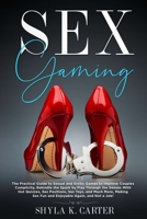 Sex Gaming: The Practical Guide to Sexual and Erotic Games to Improve Couples Complicity, Rekindle the Spark by Play Through the Senses With Hot Quizzes, Sex Positions, Sex Toys, and Much More. B08B33Y9ZV Book Cover