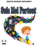 Suis Moi Partout : Cahier De Coloriage Pour Enfants / 3 - 5 ans: Livre de coloriage enfant 3 - 5 ans B08BDYHP37 Book Cover