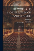 The Works Of Moliere, French And English: In Ten Volumes, Volume 8... 1022348949 Book Cover