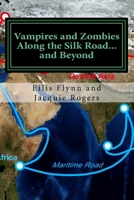 Vampires and Zombies Along the Silk Road?and Beyond: Based on the series of workshops presented by Eilis Flynn and Jacquie Rogers 1726339025 Book Cover
