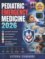 PEDIATRIC EMERGENCY MEDICINE 2026: Age-Specific Assessment, Shock Management, Airway Expertise, Resuscitation Protocols, Toxicology & Time-Sensitive Clinical Decision Making B0H4VQRWVS Book Cover