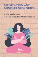 Meditation And Mindfulness Guide: An Introduction To The Wonders Of Meditation: Mediation To Connect With Oneself And Just Relax Completely B096LS193Q Book Cover