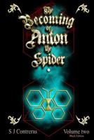 The Becoming of Anton the Spider - Volume Two (Black Edition): The Contrarian Chronicles - Book One, Volume Two 1727873211 Book Cover