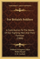 For Britain's Soldiers: A Contribution To The Needs Of Our Fighting Men And Their Families 1270858246 Book Cover