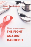 THE FIGHT AGAINST CANCER: 2: Foods That Prevent Cancer B0C6W5KC3T Book Cover