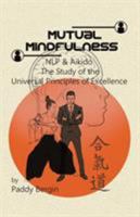 Mutual Mindfulness: NLP & AIKIDO, The study of the Universal Principles of Excellence 152722337X Book Cover