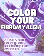 Color Your Fibromyalgia - Teen or Adult Coloring Book for Fibromyalgia Awareness and Support 1088054749 Book Cover