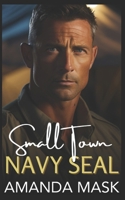 Small Town Navy SEAL: An Opposites Attract Long Distance Romance B0CNXSPGZ9 Book Cover