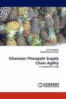 Ghanaian Pineapple Supply Chain Agility: a comparative study 3843391548 Book Cover