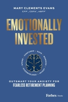 Emotionally Invested: Outsmart Your Anxiety for Fearless Retirement Planning B0DSS7XJKS Book Cover