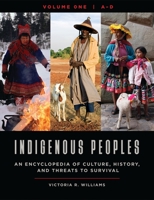 Indigenous Peoples [4 Volumes]: An Encyclopedia of Culture, History, and Threats to Survival 144086117X Book Cover