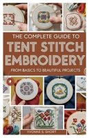 The Complete Guide to Tent Stitch Embroidery: From Basics to Beautiful Projects B0G66L4RD3 Book Cover
