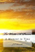 To Write A Poem: A Moment in Time 1546680039 Book Cover